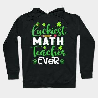 Luckiest Math Teacher Ever Shamrock St Patricks Day Hoodie